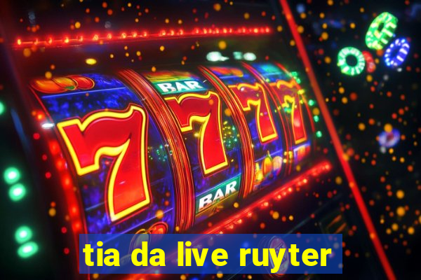 tia da live ruyter